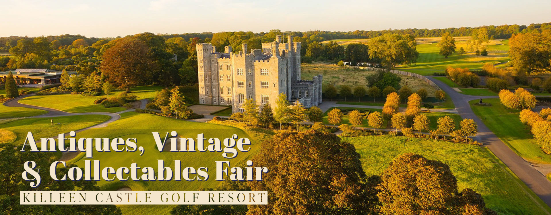 A view of the venue grounds which also features the castle. The overlaid text reads: Antiques, Vintage & Collectables Fair, Killeen Castle Golf Resort.